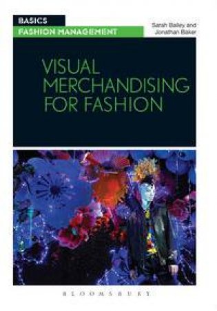 Visual Merchandising for Fashion by Sarah Bailey & Jonathan Baker
