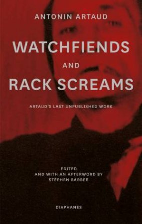Watchfiends and Rack Screams by Antonin Artaud & Stephen Barber & Clayton Eshleman