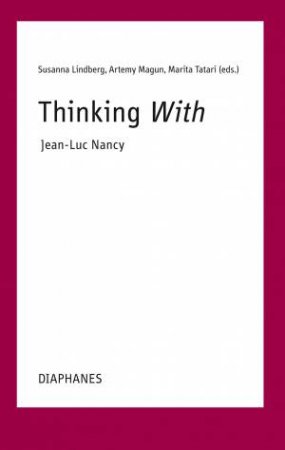 Thinking With -- Jean-Luc Nancy by Susanna Lindberg & Artemy Magun & Marita Tatari