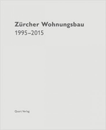 Zurich Housing Development 1995-2015 by Heinz Wirz & Christoph Wieser