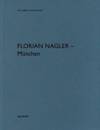 Florian Nagler - Munich: De aedibus international by Heinz Wirz