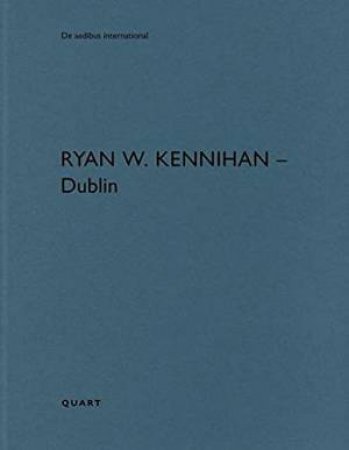 Ryan W. Kennihan - Dublin: De aedibus international by Heinz Wirz