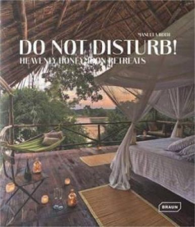 Do Not Disturb! : Heavenly Honeymoon Retreats by Manuela Roth