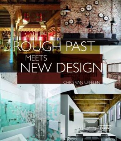 Rough Past Meets New Design by Chris van Uffelen