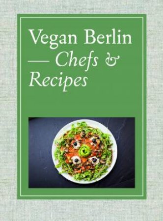 Vegan Berlin: Chefs & Recipes