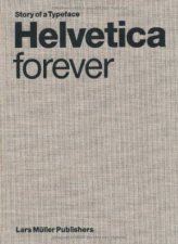 Helvetica Forever Story of a Typeface