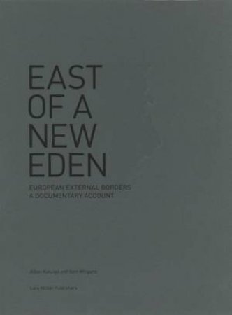 East Of A New Eden: European External Borders by Yann Mingard & Alban Kakulya