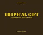 Tropical Gift The Business Of Oil And Gas In Nigeria