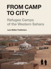 From Camp to City Refugee Camps of the Western Sahara