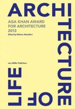 Architecture is Life Aga Khan Award for Architecture 2013