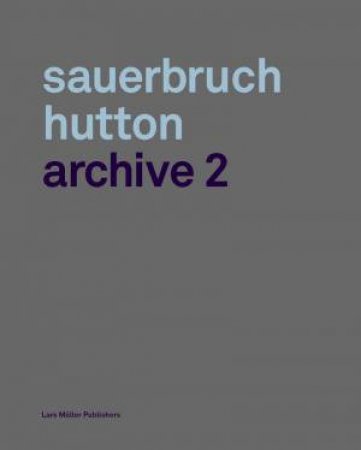 Sauerbruch Hutton: Archive 2 by Louisa Hutton & Matthias Sauerbruch