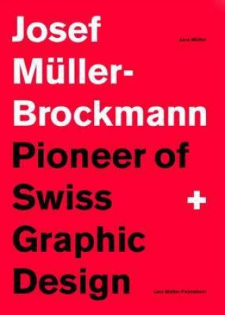 Josef Muller-Brockmann: Pioneer Of Swiss Graphic Design by Various