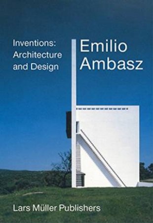 Emilio Ambasz Inventions: Architecture and Design by David Benjamin