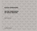 Kazuo Shinohara On The Threshold Of SpaceMaking