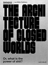 Architecture Of Closed Worlds Or What Is The Power Of Shit