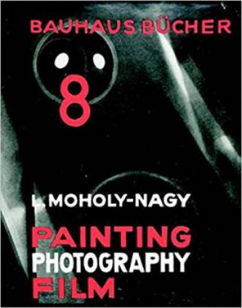 Laszlo Moholy-Nagy Painting, Photography, Film: Bauhausbucher 8, 1925 by Laszlo Moholy-Nagy & Lars Muller