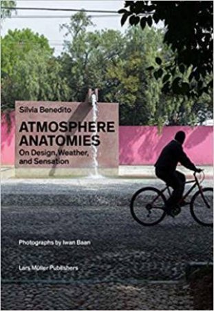 Atmosphere Anatomies: On Design, Weather And Sensation by Silvia Benedito