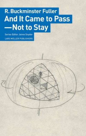 And It Came To Pass: Not To Stay by R. Buckminster Fuller