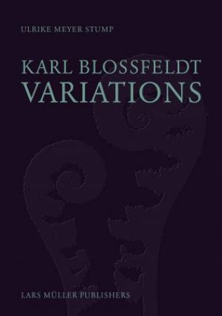 Karl Blossfeldt: Variations by Ulrike Meyer Stump 