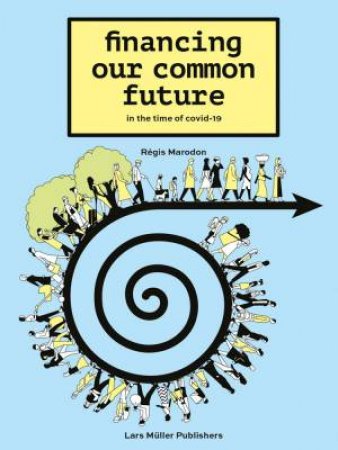 Financing Our Common Future: In The Time Of Covid-19 by Régis Maradon 