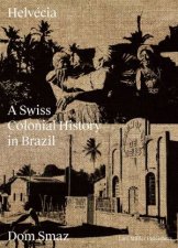Helvecia A Swiss Colonial History In Brazil
