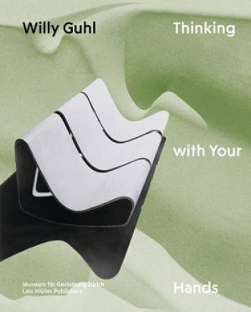 Willy Guhl: Thinking with Your Hands by RENATE MENZI