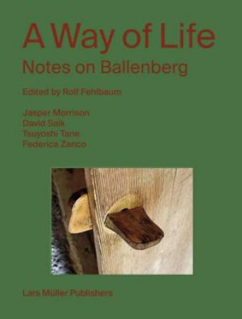A Way of Life: Notes on Ballenberg by ROLF FEHLBAUM