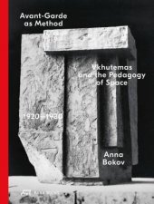 AvantGarde As Method VkHUTEMAS And The Pedagogy Of Space 19201930