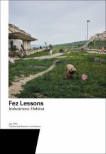 Fez Lessons Industrious Habitat Teaching and Research in Architecture