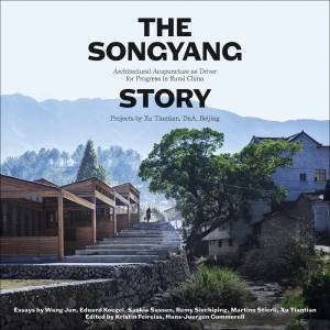 Songyang Story: Projects By Xu Tiantian, DnA Beijing by Various
