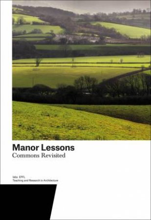 Manor Lessons: Commons Revisited. Teaching And Research In Architecture by Various