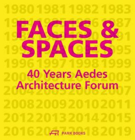 Faces and Spaces: 40 Years Aedes Architecture Forum by KRISTIN FEIREISS