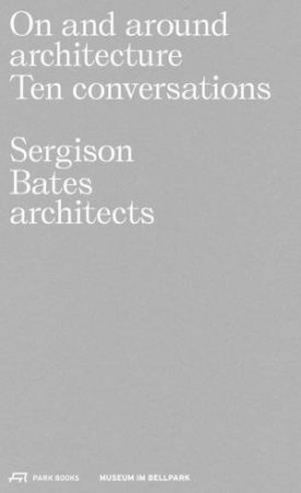 On And Around Architecture: Ten Conversations. Sergison Bates by Various