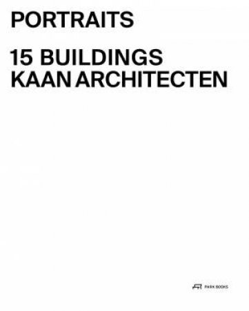 KAAN Architecten - Portraits: 15 Buildings by Kees Kaan