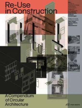 Re-Use In Construction: A Compendium Of Circular Architecture by Institute of Constructive Design 