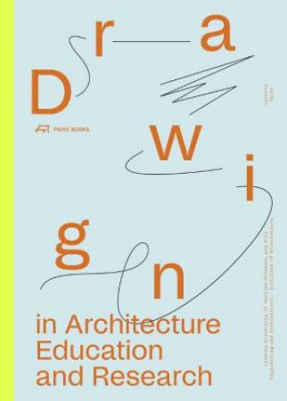 Drawing in Architecture Education and Research: Lucerne Talks by HEIKE BIECHTELER