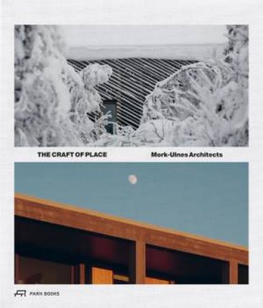 Craft of Place: Mork-Ulnes Architects by CASPER MORK-ULNES