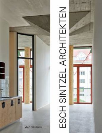 Esch Sintzel Architekten: Buildings and Projects by MARTIN TSCHANZ
