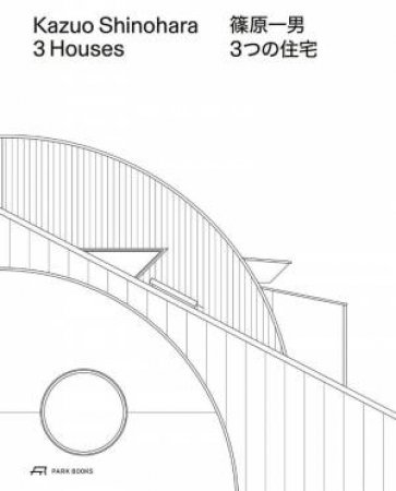 Kazuo Shinohara: 3 Houses 2nd edition: House in White, House in Uehara, House in Yokohama by CHRISTIAN DEHLI