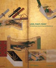 Love Fight Feast The Multifaceted World Of Japanese Narrative Art