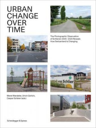 Urban Change Over Time: The Photographic Observation of Schlieren 2005-2020 Reveals How Switzerland Is Changing