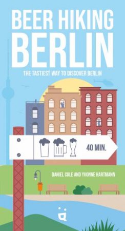Beer Hiking Berlin by Daniel Cole & Yvonne Hartmann