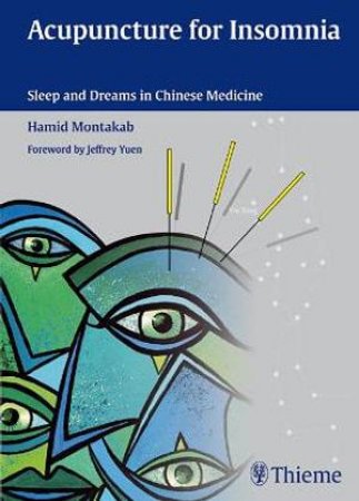 Acupuncture for Insomnia: Sleep and Dreams in Chinese Medicine by Hamid Montakab