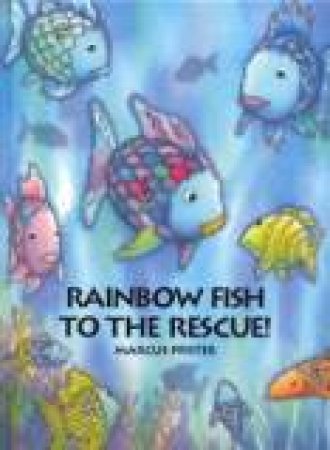 Rainbow Fish To The Rescue by Marcus Pfister