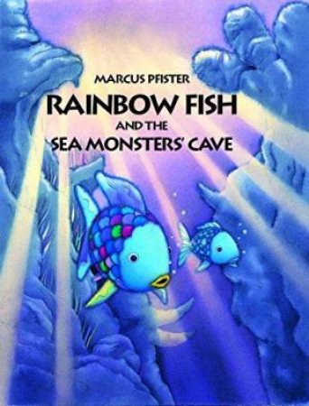 Rainbow Fish And The Sea Monster's Cave by Marcus Pfister