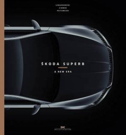 Skoda Superb: A New Era by JURGEN LEWANDOWSKI