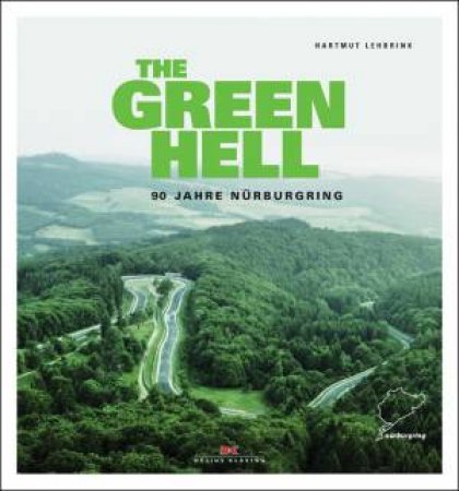 Green Hell: 90 Years Of Nurburgring by Hartmut Lehbrink