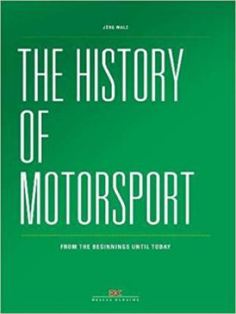 The History Of Motorsport: From The Beginnings Until Today by Jörg Walz