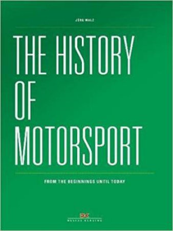 The History Of Motorsport: From The Beginnings Until Today by Jrg Walz