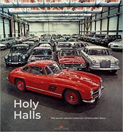 Holy Halls: The Secret Car Collection Of Mercedes-Benz by Christof Vieweg